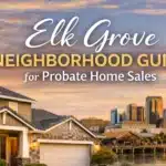 Elk Grove Neighborhood Guide for Probate Home Sales